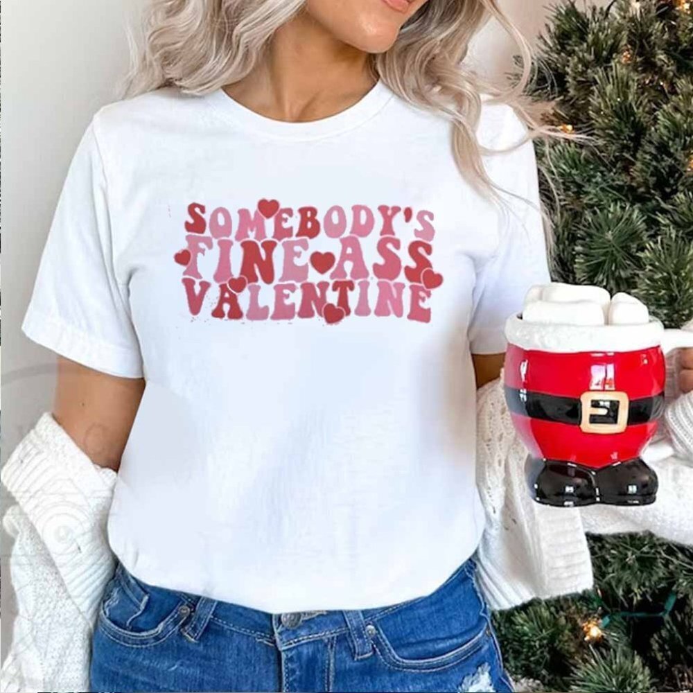 Somebodys Fine Ass Funny Valentine T Shirts Gift For Valentines Day